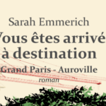 Parution nouveauté 18 novembre 2026 : Vous êtes arrivé à destination. Grand Paris - Auroville, de ...